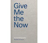 Give Me the Now: An Autobiography