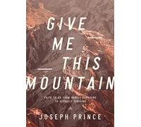 Give Me This Mountain - Faith To Go From Barely Surviving To Actually Thriving