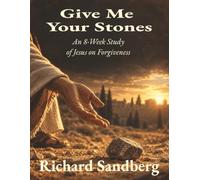 Give Me Your Stones: An 8-Week Study of Jesus on Forgiveness