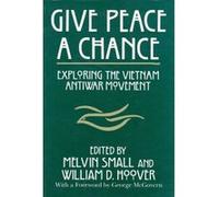 Give Peace a Chance, Syracuse Studies on Peace and Charles Debenedetti Memorial Conference, Charles Debenedetti, Melvin Small, William D. Hoover (Auteur)