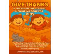 Give Thanks: A Thanksgiving Activity & Coloring Book for Kids: Fun Thanksgiving Activities, Coloring Pages, Bible Verses, and Historical Facts to ... and the Story of the First Thanksgiving