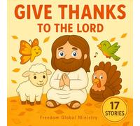 Give Thanks to the Lord: 17 Christian Stories of Gratitude, Poems, and Prayers for Kids Ages 3-5