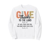 Give Thanks to The Lord Psalm 136 He Will Fight Exodus 14:14 Sweatshirt