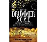 Give The Drummer Some: Drum Line Origins In School-Daze Confunktory