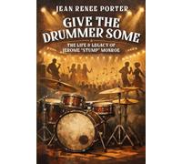 GIVE THE DRUMMER SOME: The Life and Legacy of Jerome "Stump" Monroe