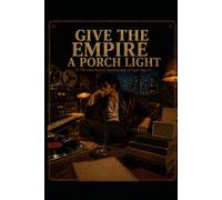 Give the Empire a Porch Light: An Unauthorized Autobiography