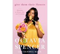 Give Them Their Flowers: Reflections on Women, Film, and Friendship