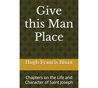 Give this Man Place: Chapters on the Life and Character of Saint Joseph