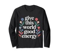 Give This World Good Energy Positivité Impact Influence - Manche Longue