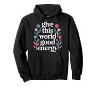 Give This World Good Energy Positivité Impact Influence - Sweat à Capuche