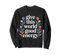 Give This World Good Energy Positivité Impact Influence - Sweatshirt