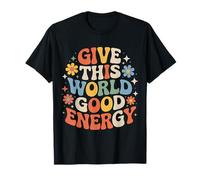Give This World Good Energy Positivité Impact Influence - T-Shirt
