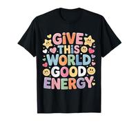 Give This World Good Energy Positivité Impact Influence T-Shirt