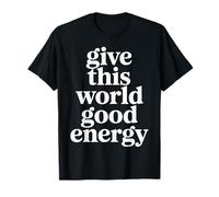 Give This World Good Energy - T-Shirt