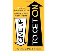 Give Up to Get On: How to master the art of quitting in love, work and life - [Version Originale] Peg Streep, Alan B Bernstein (Auteur)