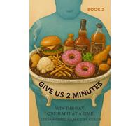 GIVE US 2 MINUTES: TINY DAILY CHOICES TO TRANSFORM LIFE WITH DIABETES