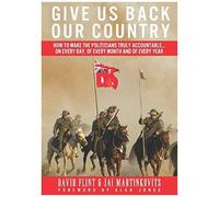 Give Us Back Our Country: How To Make The Politicians Accountable