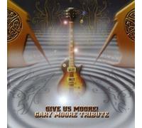 GIVE US MOORE - A Tribute to Gary Moore - - CD NEUF