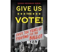 Give Us the Vote by Susan Goldman Rubin Susan Goldman Rubin (Auteur)