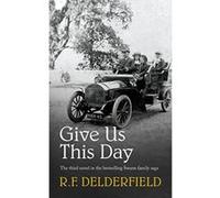 Give Us This Day Delderfield, R F (Auteur)