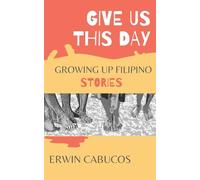 Give Us This Day: Growing Up Filipino Stories