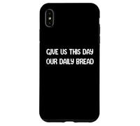 Give Us This Day Our Daily Bread Funny Faith Christian Tees Coque pour iPhone XS Max