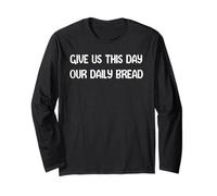 Give Us This Day Our Daily Bread Funny Faith Christian Tees Manche Longue