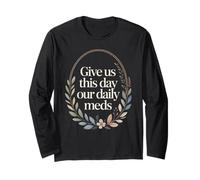 Give Us This Day Our Daily Meds - Citation drôle de santé mentale Manche Longue