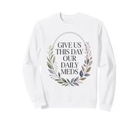 Give Us This Day Our Daily Meds - Citation drôle de santé mentale Sweatshirt