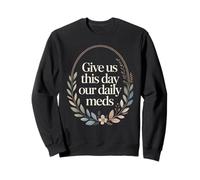 Give Us This Day Our Daily Meds - Citation drôle de santé mentale Sweatshirt