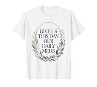 Give Us This Day Our Daily Meds - Citation drôle de santé mentale T-Shirt