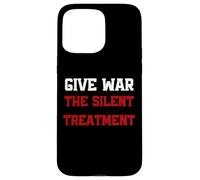 Give War The Silent Treatment, Wordplay Peace Quote, No War Coque pour iPhone 15 Pro Max
