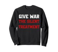 Give War The Silent Treatment, Wordplay Peace Quote, No War Sweatshirt