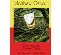 Give Yourself Grimm Chills: #2 - Times Up! - You're Dead!