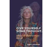 Give Yourself Some Thought.: 21 Days Of Self-Reflection To Meet Your Future Self