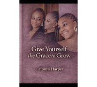 Give Yourself the Grace to Grow:: Learning From the Mistakes That Were Meant to Teach Us