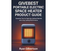 Givebest Portable Electric Space Heater Product Guide: Essential Tips for Safe Use, Optimal Warmth, and Long-Lasting Performance
