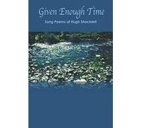 Given Enough Time: Song Poems Of Hugh Shacklett