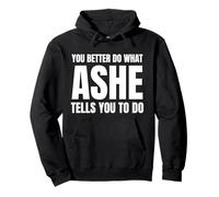 Given Name Ashe You Better Do What Ashe Tells You To Do Sweat à Capuche