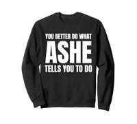 Given Name Ashe You Better Do What Ashe Tells You To Do Sweatshirt
