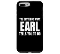 Given Name Earl You Better Do What Earl Tells You to Do Coque pour iPhone 7 Plus/8 Plus