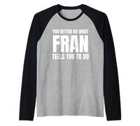 Given Name Fran You Better Do What Fran Tells You To Do Manche Raglan