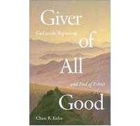 Giver of All Good God as the Beginning and End of Ethics - Chase Kuhn - Baker publishing group - ebook (ePub) - Livre
