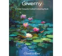 GIVERNY: A truly uniquely crafted colouring book, inspired by Claude Monet's, Water lilies series: They say that every picture paints a 1000 words, ... I hope to inspire a 1000 colourful DREAMS