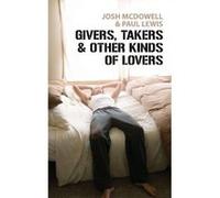Givers, Takers & Other Kinds of Lovers Josh McDowell, Paul Lewis (Auteur)