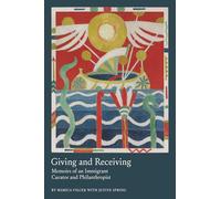 Giving and Receiving: Memoirs of an Immigrant Curator and Philanthropist