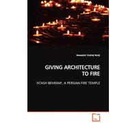 Giving Architecture To Fire 'atash Behram', A Persian Fire Temple