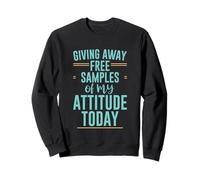 Giving Away Free Samples Of My Attitude Today Sweatshirt