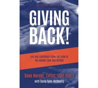 Giving Back!: Life And Leadership From The Farm To The Combat Zone And Beyond (Second Edition)