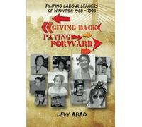 Giving Back Paying Forward: Filipino Labour Leaders of Winnipeg (1968-1998)